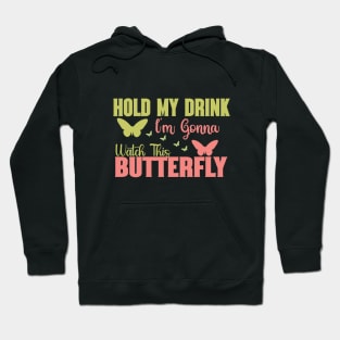 Hold my drink I'm gonna watch this butterfly Hoodie